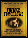 Vintage Tomorrows (eBook): A Historian And A Futurist Journey Through Steampunk Into The Future of Technology